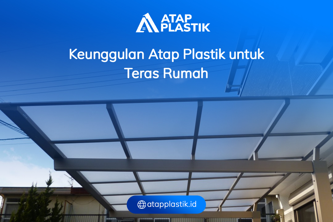 Keunggulan Atap Plastik untuk Teras Rumah