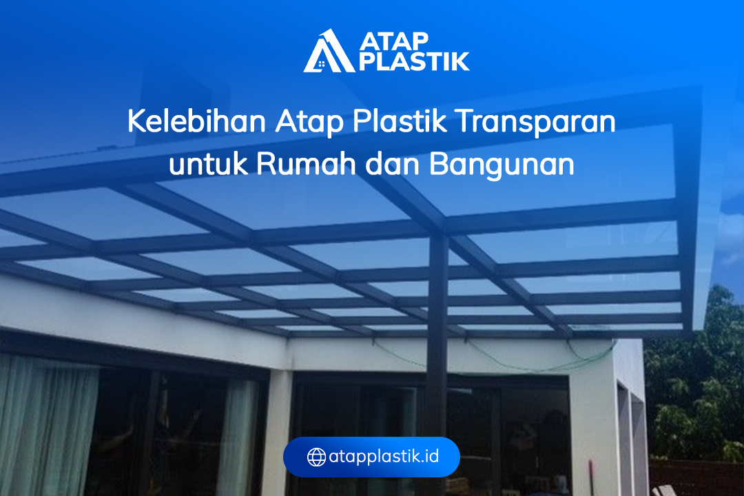 Apa Kelebihan Atap Plastik Transparan untuk Rumah dan Bangunan ?