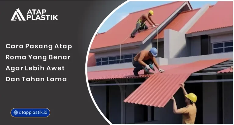 Cara Pasang Atap Roma yang Benar agar Lebih Awet dan Tahan Lama