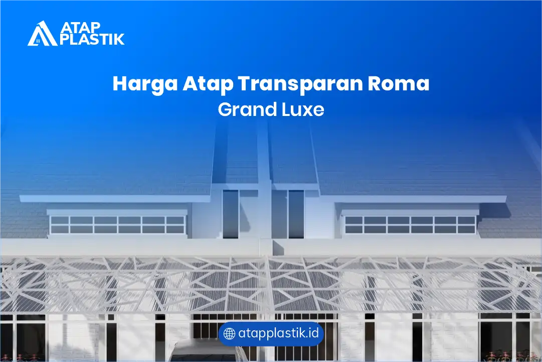 Harga Atap Transparan Roma Grand Luxe