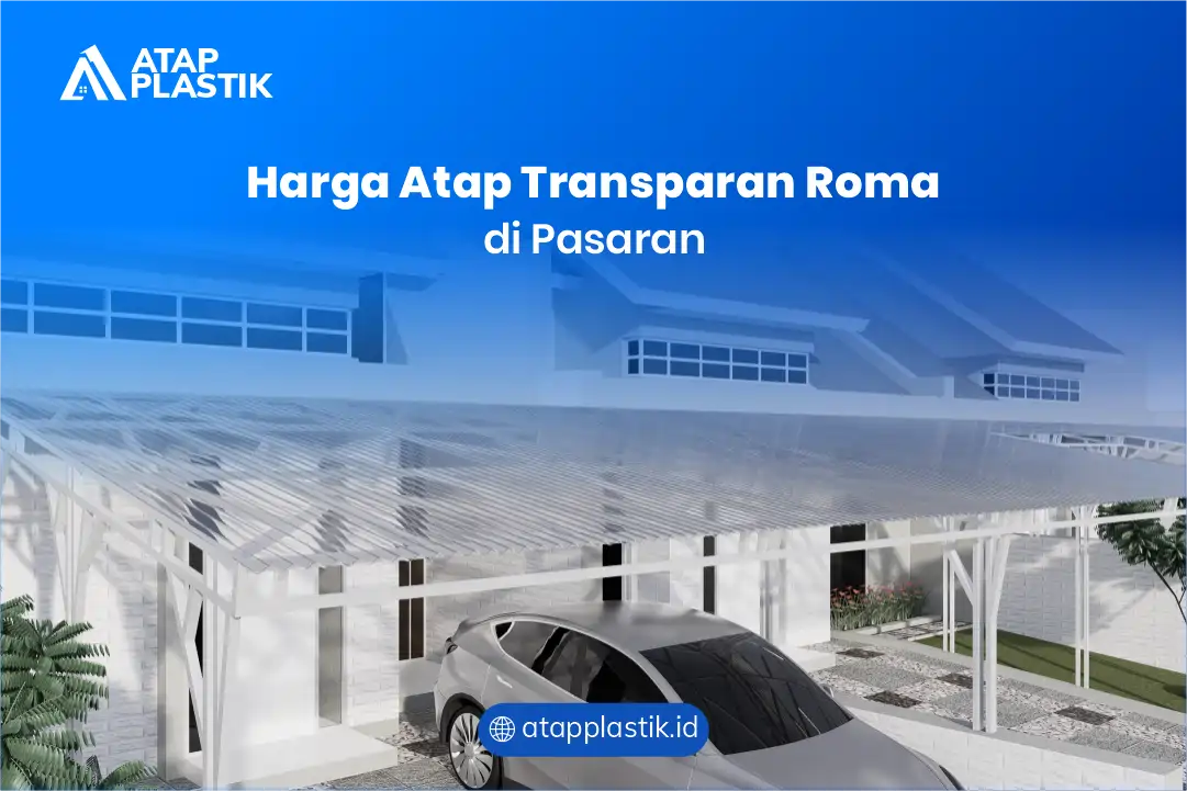 Harga Atap Transparan Roma di Pasaran