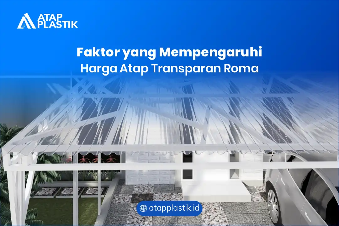 Faktor yang Mempengaruhi Harga Atap Transparan Roma