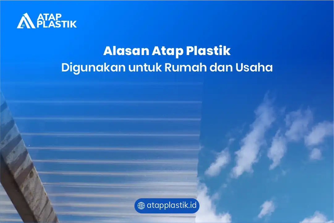 Alasan Atap Plastik Digunakan untuk Rumah dan Usaha