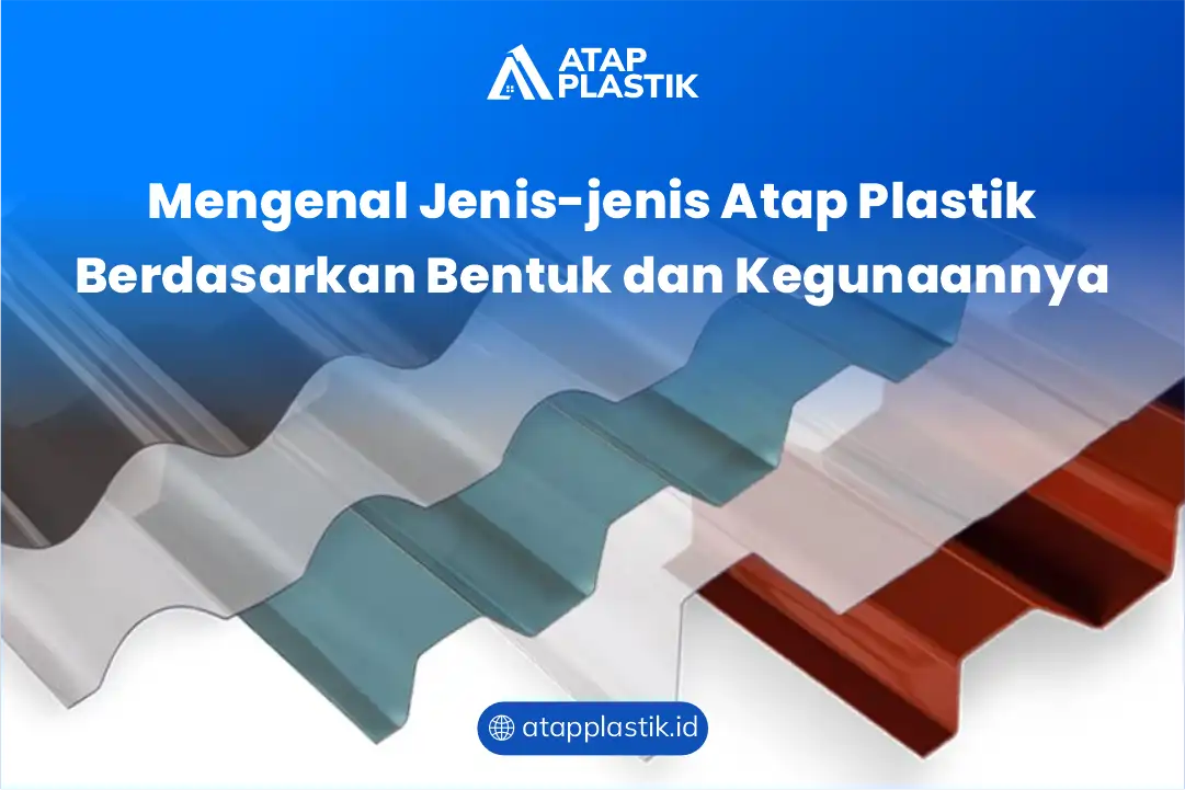 Mengenal Jenis-Jenis Atap Plastik Berdasarkan Bentuk dan Kegunaannya