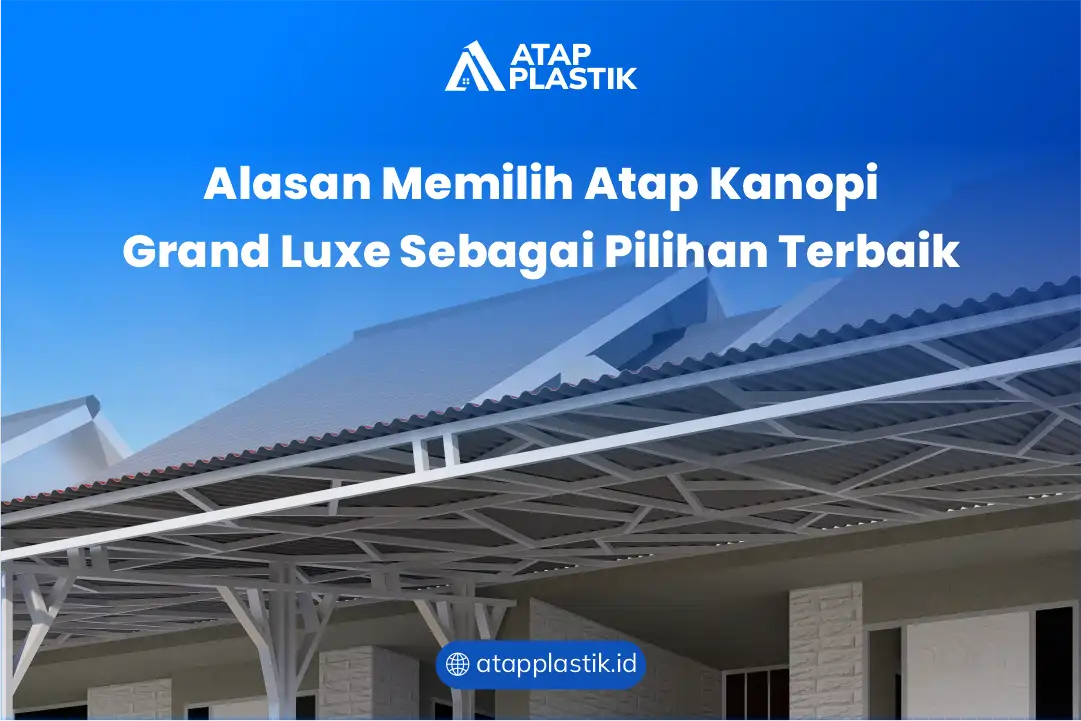 Alasan Memilih Atap Kanopi Grand Luxe Sebagai Pilihan Terbaik 