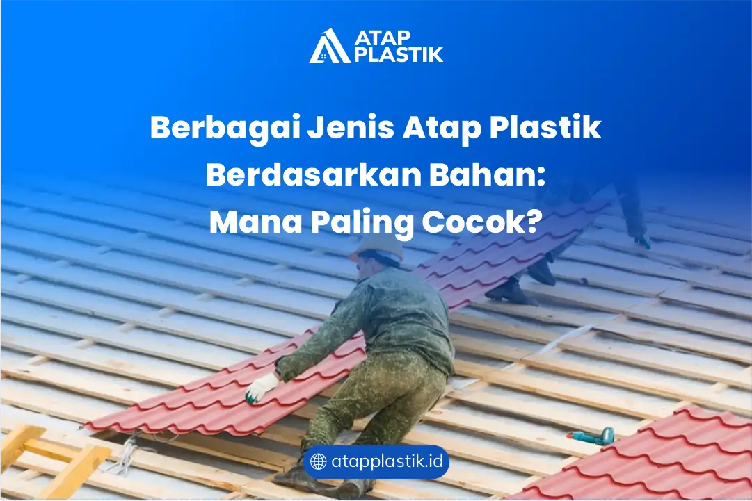 Berbagai Jenis Atap Plastik Berdasarkan Bahan: Mana Paling Cocok?