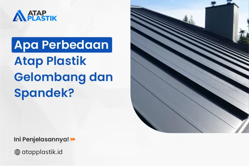 Apa Perbedaan Atap Plastik Gelombang dan Spandek?