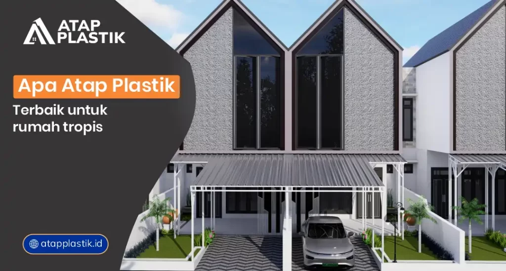 Apa Atap Plastik Terbaik untuk Rumah Tropis?