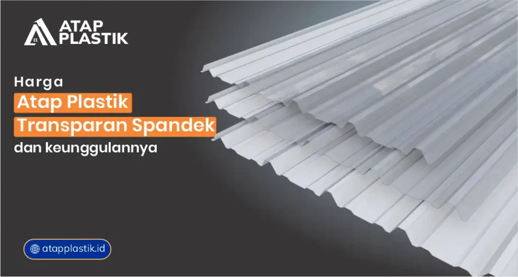 Harga Atap Plastik Transparan Spandek dan Keunggulannya