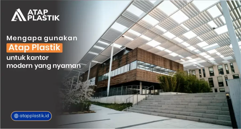 Mengapa Gunakan Atap Plastik untuk Kantor Modern yang Nyaman?