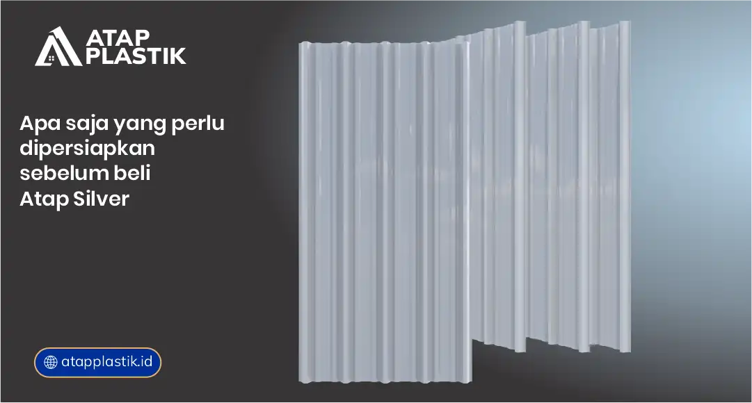Apa Saja yang Perlu Dipersiapkan Sebelum Beli Atap Silver?