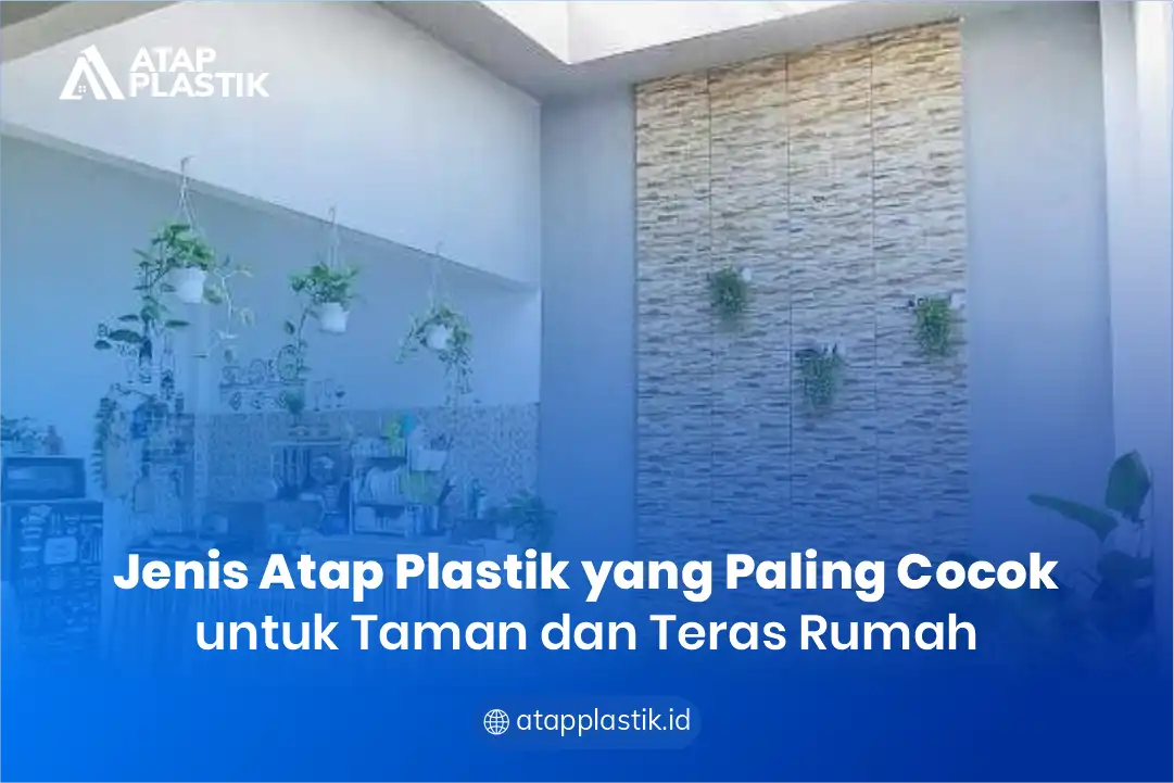 Jenis Atap Plastik yang Paling Cocok untuk Taman dan Teras Rumah