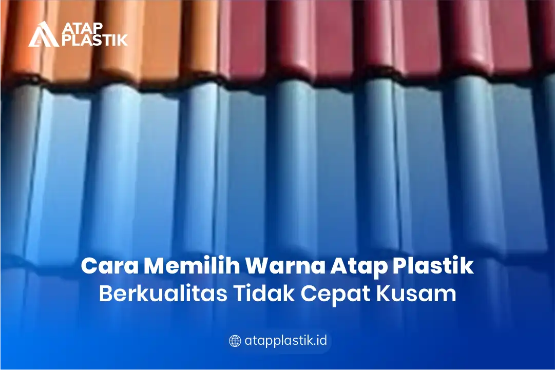Cara Memilih Warna Atap Plastik Berkualitas Tidak Cepat Kusam