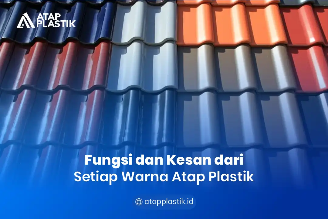 Fungsi dan Kesan dari Setiap Warna Atap Plastik