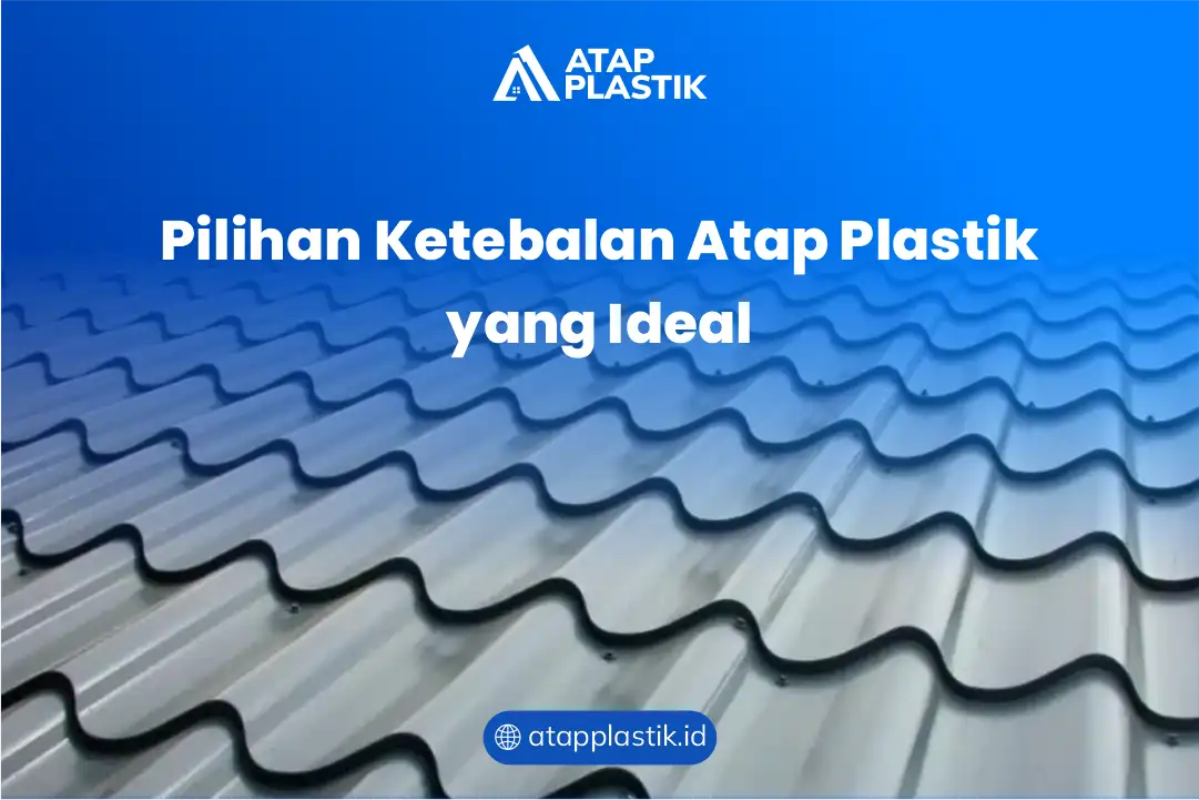 Pilihan Ketebalan Ideal Atap Plastik
