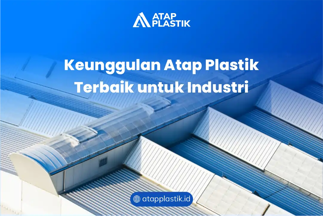 Keunggulan Atap Plastik Terbaik untuk Industri