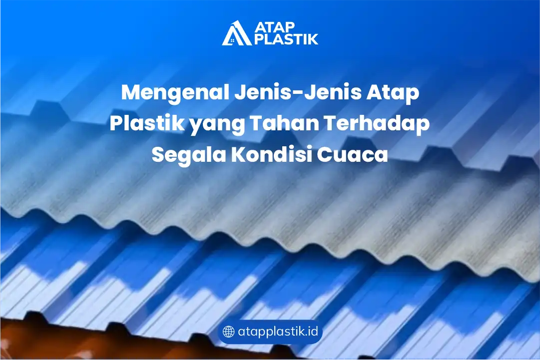 Mengenal Jenis-Jenis Atap Plastik Tahan Cuaca