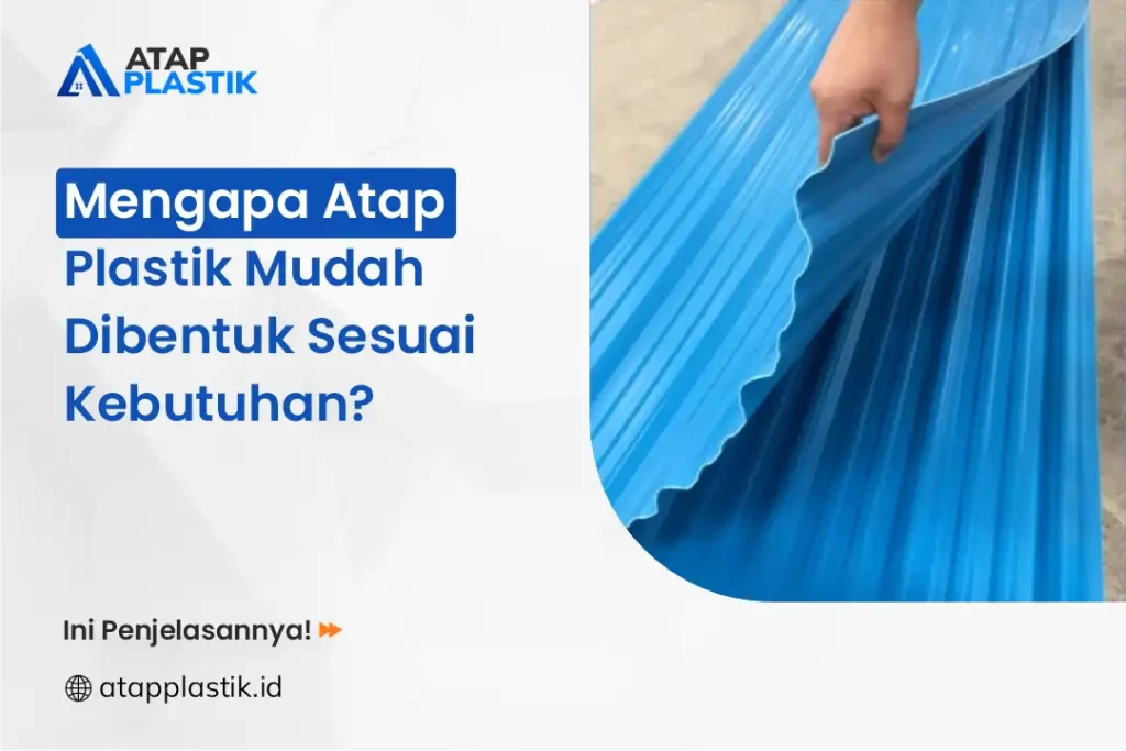 Mengapa Atap Plastik Mudah Dibentuk Sesuai Kebutuhan?