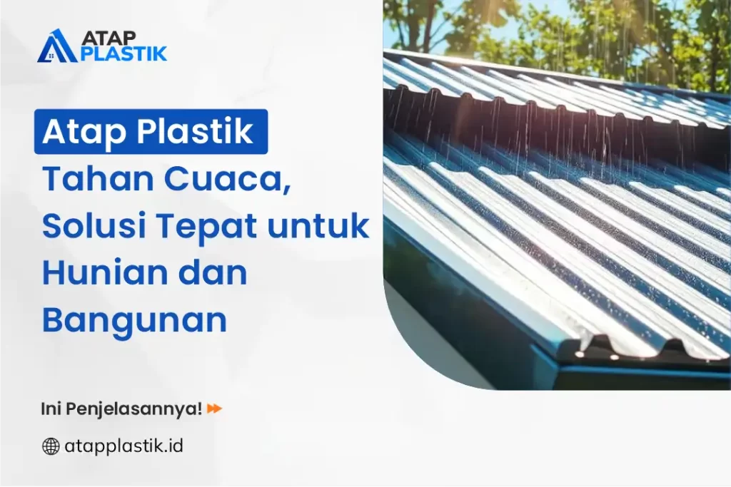Atap Plastik Tahan Cuaca, Solusi Tepat untuk Hunian dan Bangunan