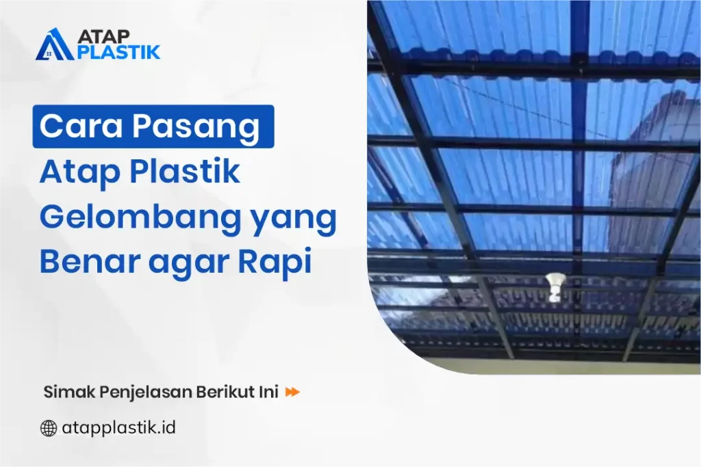 Cara Pasang Atap Plastik Gelombang yang Benar agar Rapi