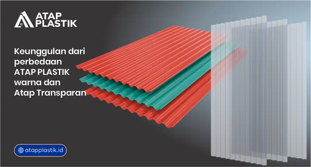 Keunggulan dari Perbedaan Atap Plastik Warna dan Atap Transparan
