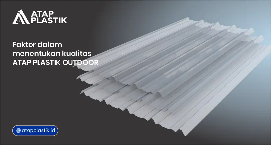 Faktor Dalam Menentukan Kualitas Atap Plastik Outdoor