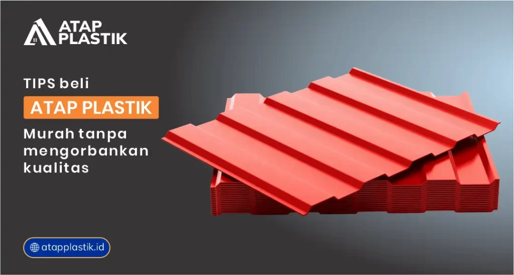 Tips Beli Atap Plastik Murah Tanpa Mengorbankan Kualitas