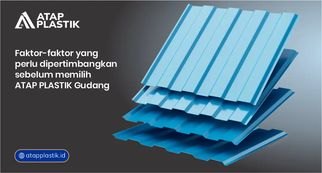 Faktor-Faktor yang Perlu Dipertimbangkan Sebelum Memilih Atap Plastik Gudang