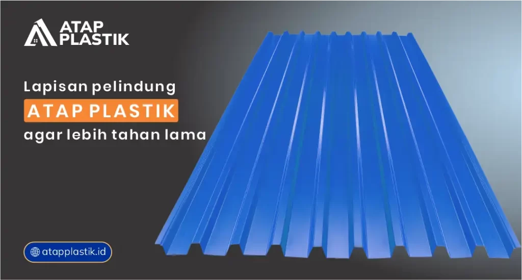 Lapisan Pelindung Atap Plastik agar Lebih Tahan Lama