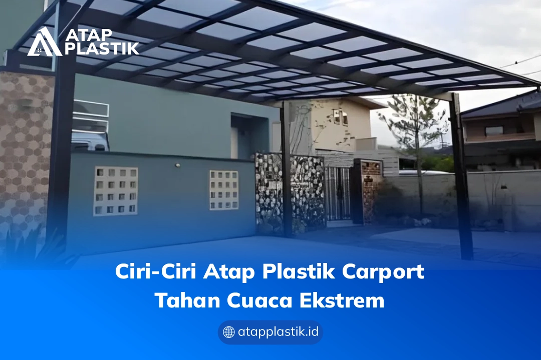 Ciri-Ciri Atap Plastik Carport Tahan Cuaca Ekstrem