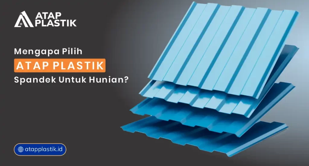 Mengapa Pilih Atap Plastik Spandek untuk Hunian?