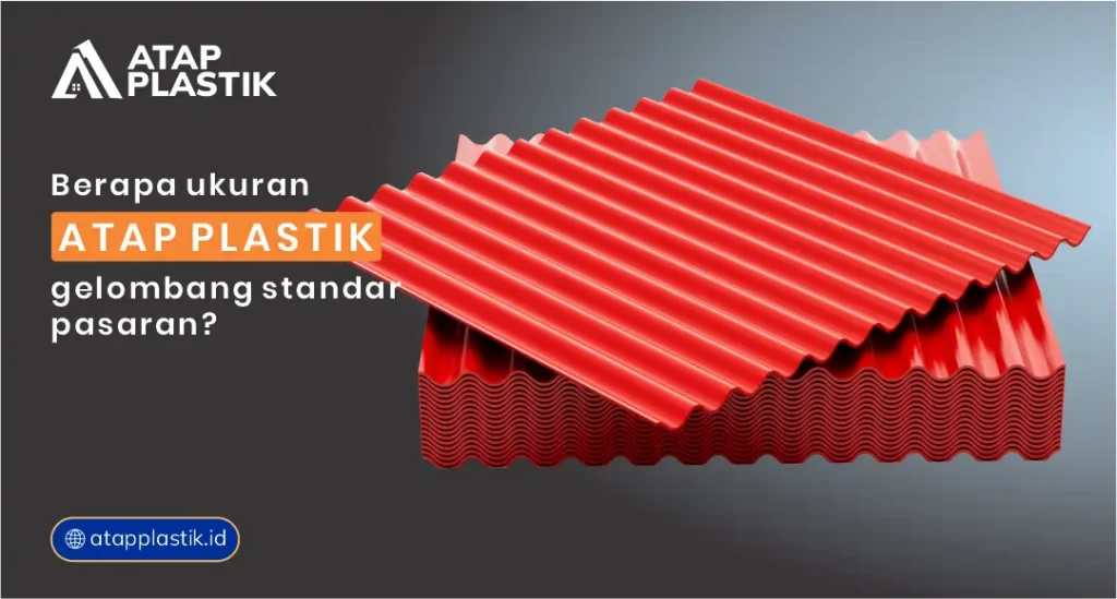 Berapa Ukuran Atap Plastik Gelombang Standar Pasaran?