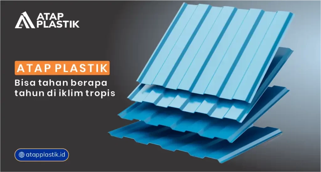 Atap Plastik Bisa Tahan Berapa Tahun di Iklim Tropis?