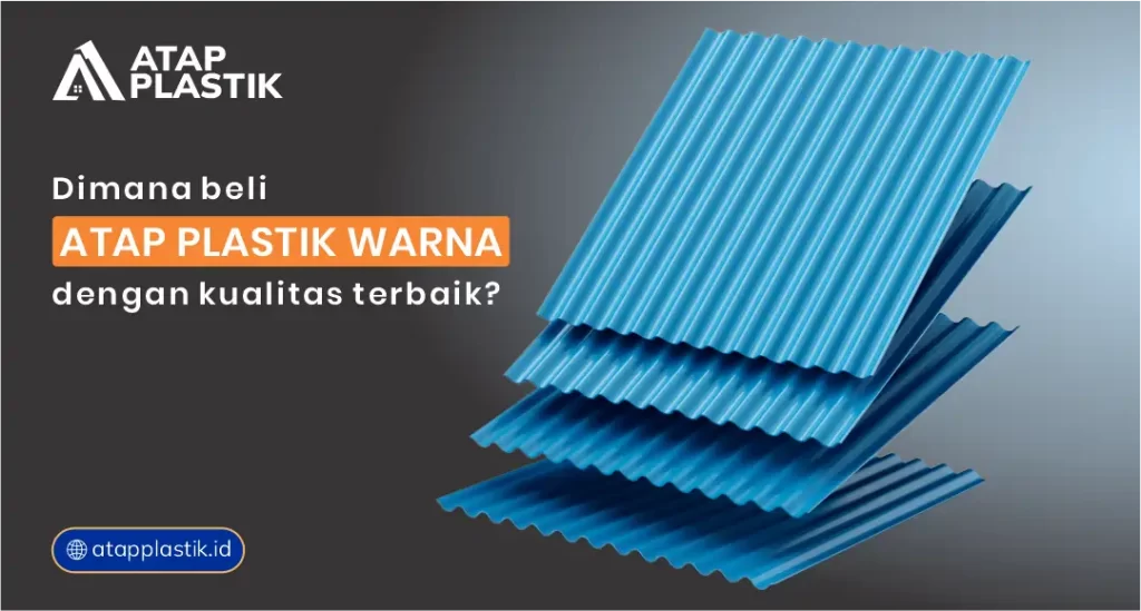 Dimana Beli Atap Plastik Warna dengan Kualitas Terbaik?