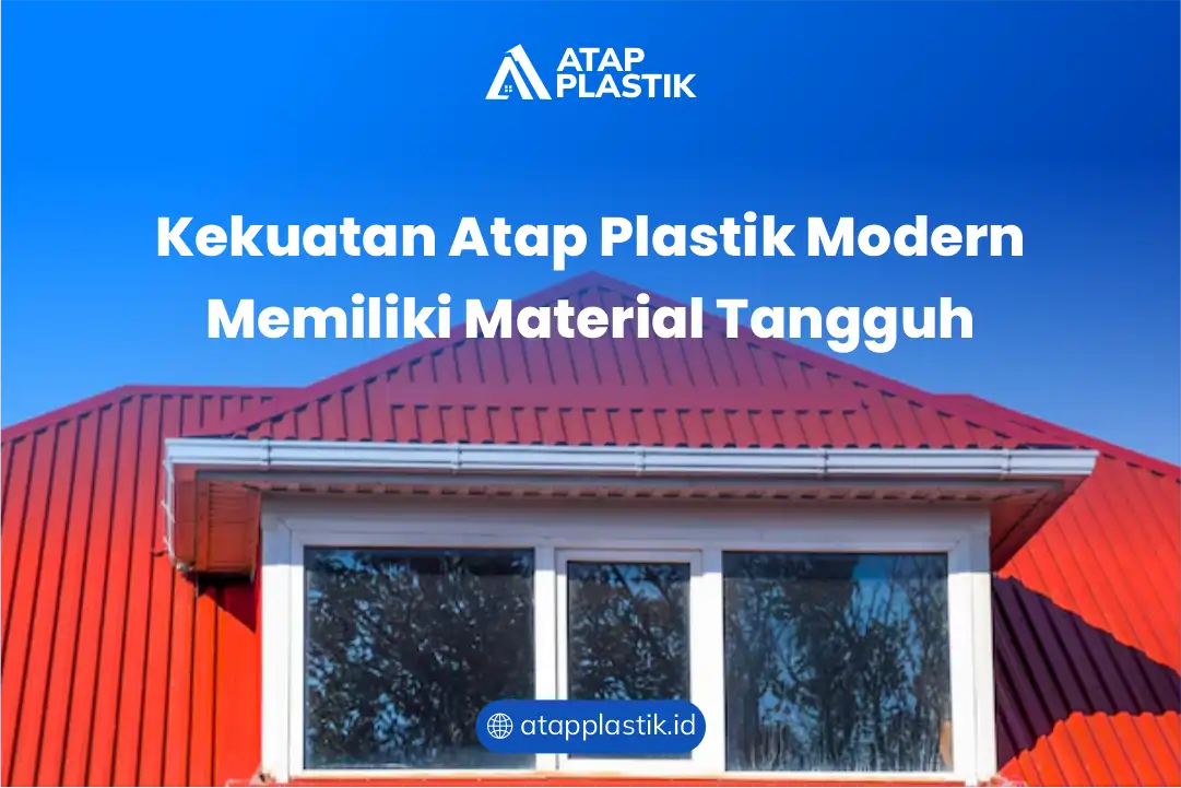 Kekuatan Atap Plastik Modern Memiliki Material Tangguh