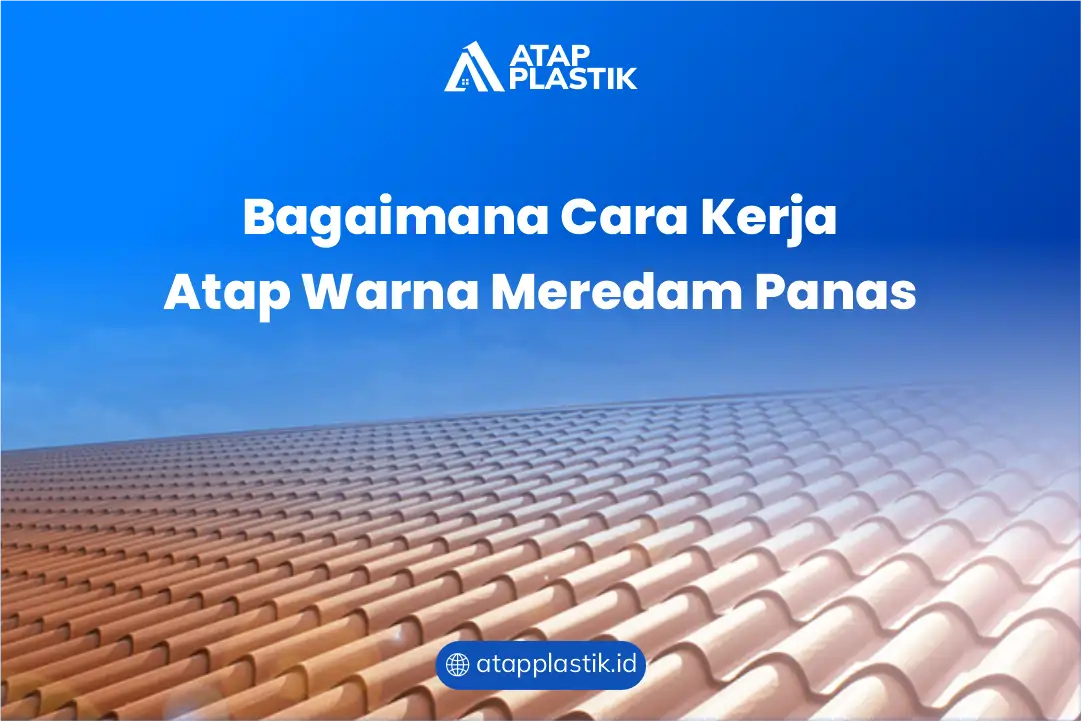 Bagaimana Cara Kerja Atap Warna Meredam Panas