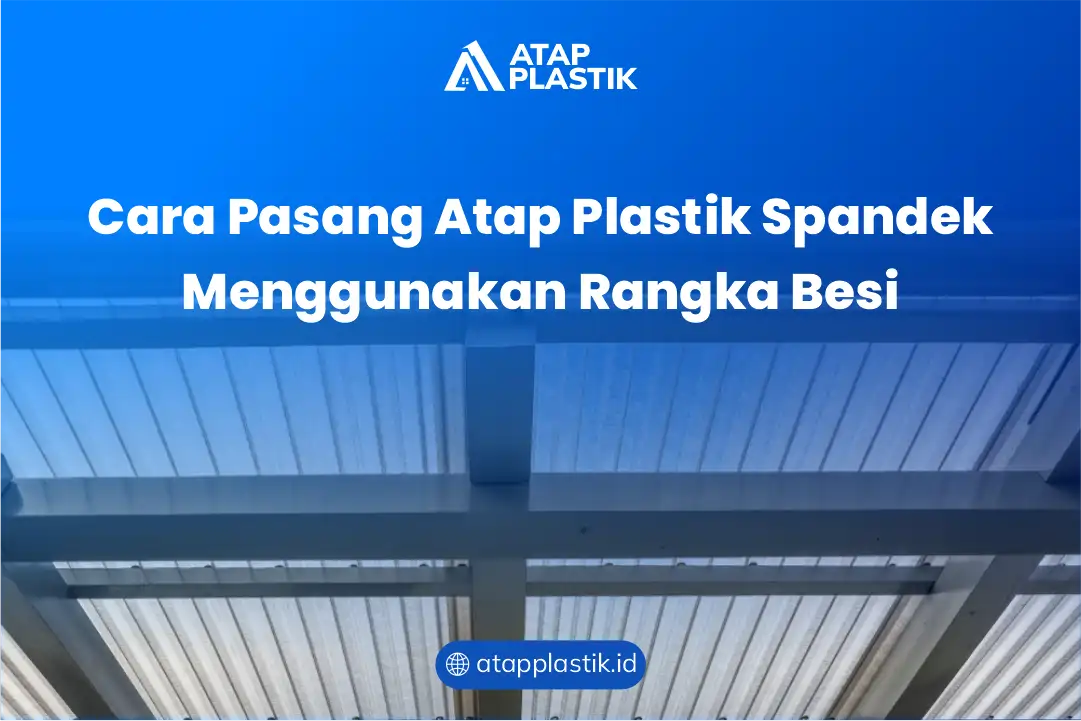 Cara Pasang Atap Plastik Spandek Menggunakan Rangka Besi