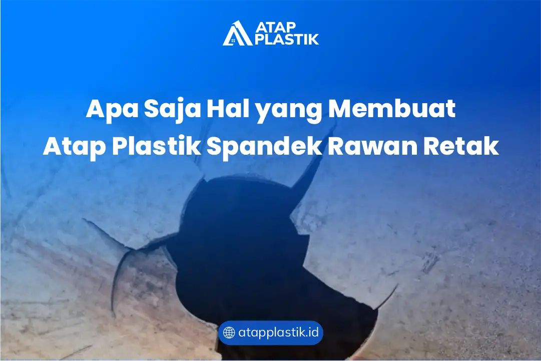 Apa Saja Hal yang Membuat Atap Plastik Spandek Rawan Retak
