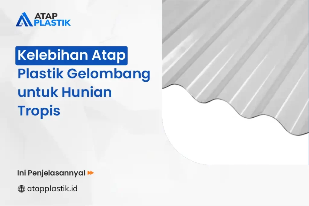 Kelebihan Atap Plastik Gelombang untuk Hunian Tropis