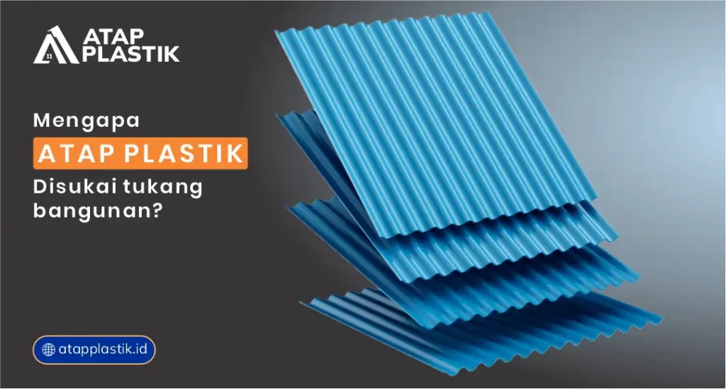 Mengapa Atap Plastik Disukai Tukang Bangunan?