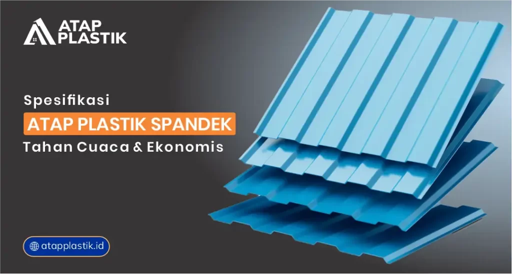 Spesifikasi Atap Plastik Spandek: Tahan Cuaca & Ekonomis