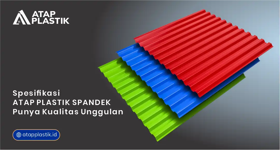 Spesifikasi Atap Plastik Spandek Punya Kualitas Unggulan