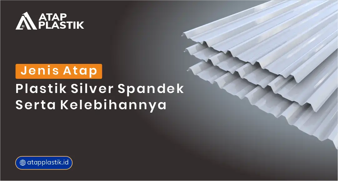 Jenis Atap Plastik Silver Spandek Serta Kelebihannya