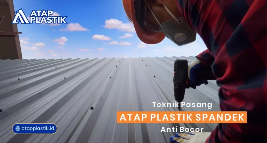 Teknik Pasang Atap Plastik Spandek Anti Bocor