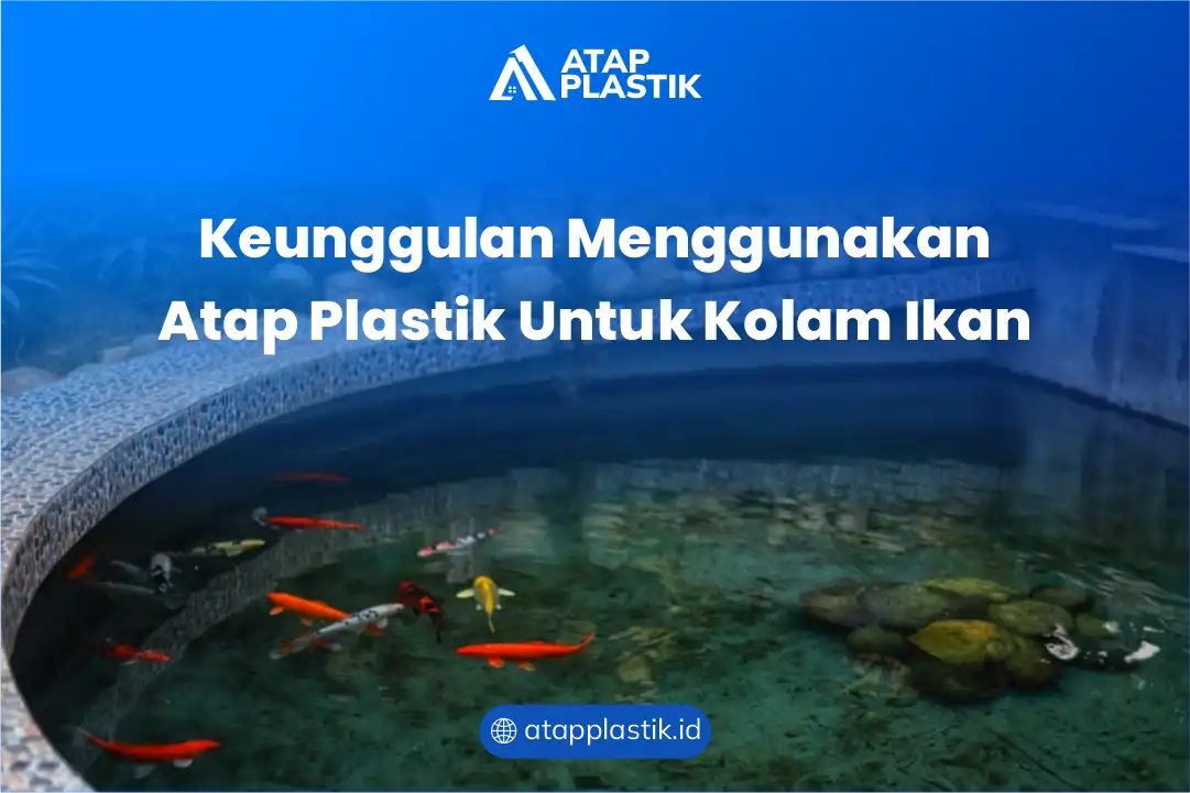 Keunggulan Menggunakan Atap Plastik Untuk Kolam Ikan