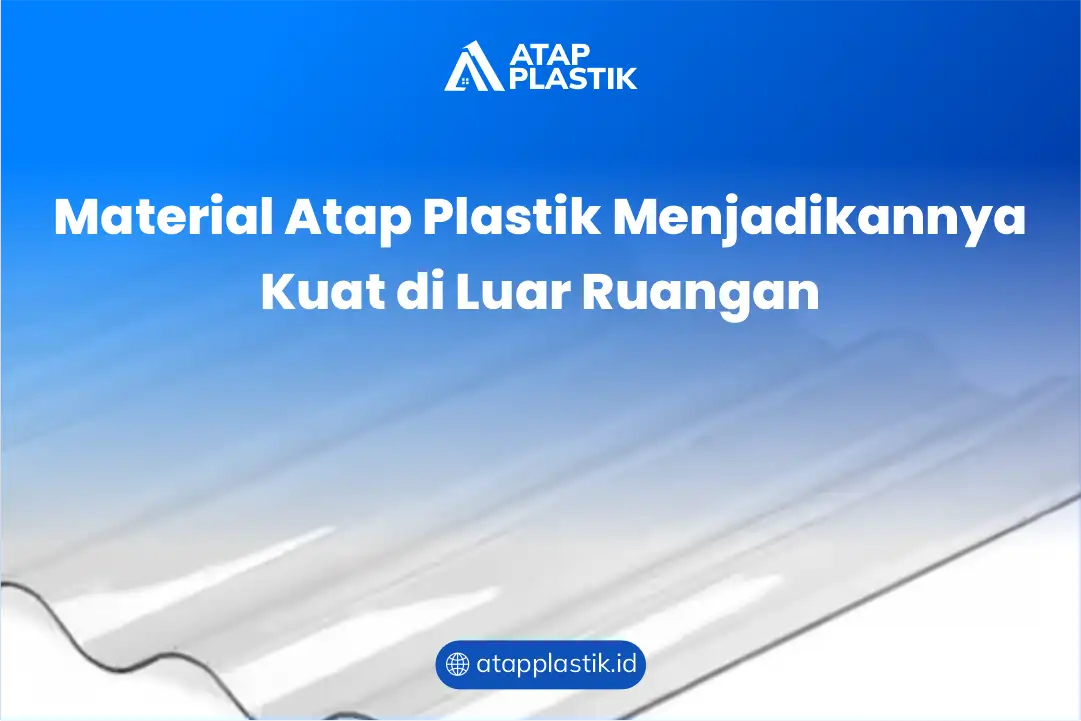 Material Atap Plastik Menjadikannya Kuat di Luar Ruangan