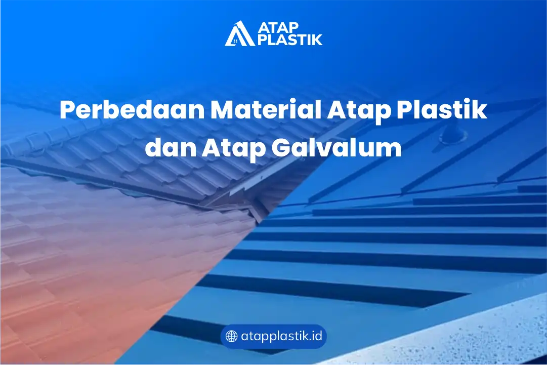 Perbedaan Material Atap Plastik dan Atap Galvalum 