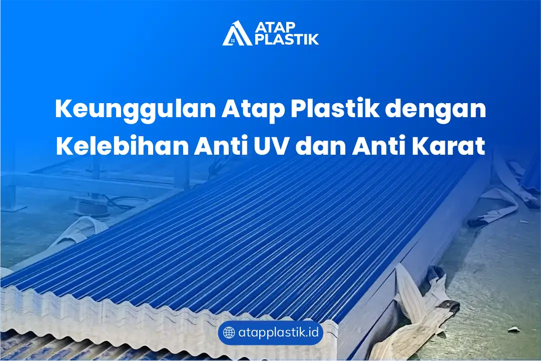 Keunggulan Atap Plastik dengan KelebihanAnti UV dan Anti Karat