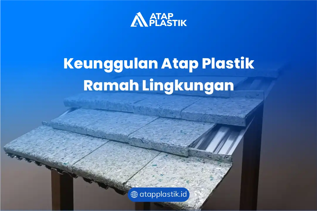 Keunggulan Atap Plastik Ramah Lingkungan