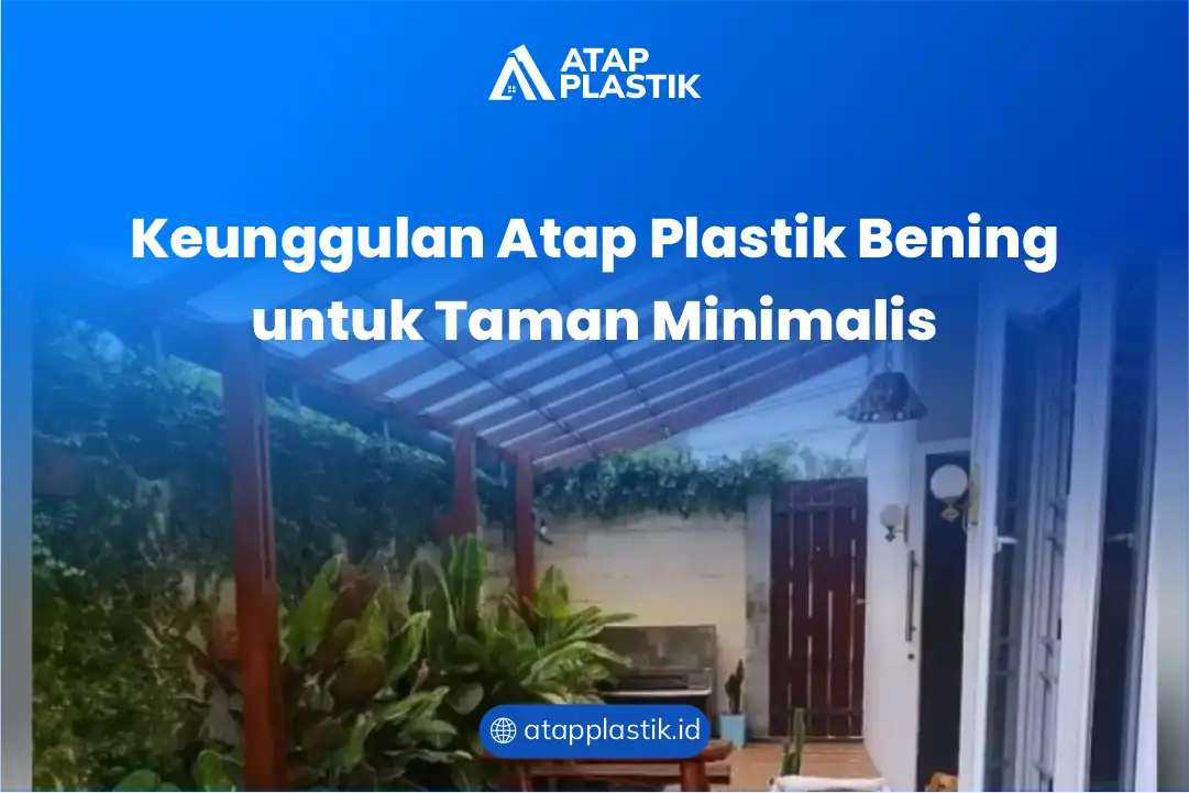 Keunggulan Atap Plastik Bening untuk Taman Minimalis